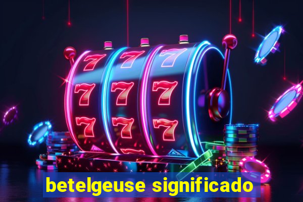 betelgeuse significado